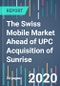 Tariff Trends SnapShot 159 - The Swiss Mobile Market Ahead of UPC Acquisition of Sunrise - Product Thumbnail Image