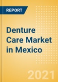 Denture Care (Oral Hygiene) Market in Mexico - Outlook to 2025; Market Size, Growth and Forecast Analytics- Product Image