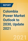 Colombia Power Market Outlook to 2030, Update 2021 - Market Trends, Regulations, and Competitive Landscape- Product Image