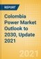 Colombia Power Market Outlook to 2030, Update 2021 - Market Trends, Regulations, and Competitive Landscape - Product Image
