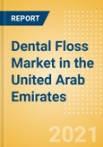 Dental Floss (Oral Hygiene) Market in the United Arab Emirates (UAE) - Outlook to 2025; Market Size, Growth and Forecast Analytics- Product Image