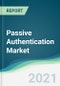 Passive Authentication Market - Forecasts from 2021 to 2026 - Product Thumbnail Image