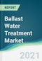 Ballast Water Treatment Market - Forecasts from 2021 to 2026 - Product Thumbnail Image