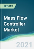 Mass Flow Controller Market - Forecasts from 2021 to 2026- Product Image