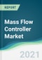 Mass Flow Controller Market - Forecasts from 2021 to 2026 - Product Thumbnail Image