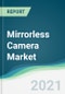 Mirrorless Camera Market - Forecasts from 2021 to 2026 - Product Thumbnail Image