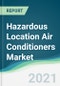 Hazardous Location Air Conditioners Market - Forecasts from 2021 to 2026 - Product Thumbnail Image
