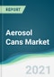 Aerosol Cans Market - Forecasts from 2021 to 2026 - Product Image