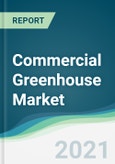 Commercial Greenhouse Market - Forecasts from 2021 to 2026- Product Image