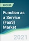 Function as a Service (FaaS) Market - Forecasts from 2021 to 2026 - Product Image