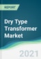 Dry Type Transformer Market - Forecasts from 2021 to 2026 - Product Thumbnail Image