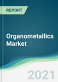 Organometallics Market - Forecasts from 2021 to 2026- Product Image