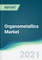Organometallics Market - Forecasts from 2021 to 2026 - Product Thumbnail Image