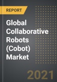 Global Collaborative Robots (Cobot) Market: Analysis By End Users, Payload, Component, By Region, By Country (2021 Edition): Market Insights, Covid-19 Impact, Competition and Forecast (2021-2026)- Product Image