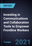 Investing in Communications and Collaboration Tools to Empower Frontline Workers- Product Image
