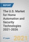 The U.S. Market for Home Automation and Security Technologies 2021-2026 - Product Thumbnail Image