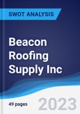 Beacon Roofing Supply Inc - Strategy, SWOT and Corporate Finance Report- Product Image