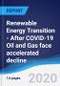 Renewable Energy Transition - After COVID-19 Oil and Gas face accelerated decline - Product Thumbnail Image