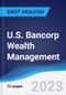 U.S. Bancorp Wealth Management - Strategy, SWOT and Corporate Finance Report - Product Thumbnail Image