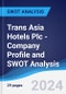 Trans Asia Hotels Plc - Company Profile and SWOT Analysis - Product Thumbnail Image