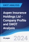Aspen Insurance Holdings Ltd - Company Profile and SWOT Analysis - Product Thumbnail Image