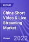 China Short Video & Live Streaming Market: Insights & Forecast with Potential Impact of COVID-19 (2021-2025) - Product Thumbnail Image