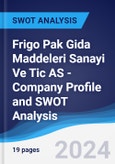 Frigo Pak Gida Maddeleri Sanayi Ve Tic AS - Company Profile and SWOT Analysis- Product Image