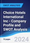 Choice Hotels International Inc - Company Profile and SWOT Analysis- Product Image