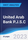 United Arab Bank P.J.S.C. - Strategy, SWOT and Corporate Finance Report- Product Image