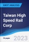 Taiwan High Speed Rail Corp - Strategy, SWOT and Corporate Finance Report - Product Thumbnail Image
