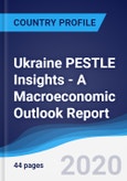 Ukraine PESTLE Insights - A Macroeconomic Outlook Report- Product Image