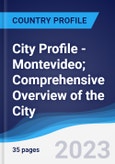 City Profile - Montevideo; Comprehensive Overview of the City, Pest Analysis and Analysis of Key Industries Including Technology, Tourism and Hospitality, Construction and Retail- Product Image