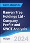 Banyan Tree Holdings Ltd - Company Profile and SWOT Analysis - Product Thumbnail Image