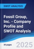 Fossil Group, Inc. - Company Profile and SWOT Analysis- Product Image