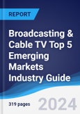 Broadcasting & Cable TV Top 5 Emerging Markets Industry Guide 2019-2028- Product Image