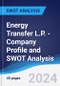 Energy Transfer L.P. - Company Profile and SWOT Analysis - Product Thumbnail Image