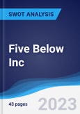 Five Below Inc - Strategy, SWOT and Corporate Finance Report- Product Image