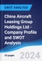 China Aircraft Leasing Group Holdings Ltd - Company Profile and SWOT Analysis - Product Thumbnail Image