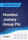 Howden Joinery Group PLC - Strategy, SWOT and Corporate Finance Report 2020- Product Image