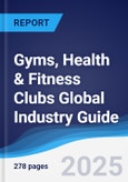 Gyms, Health and Fitness Clubs Global Industry Guide 2018-2027- Product Image