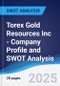 Torex Gold Resources Inc - Company Profile and SWOT Analysis - Product Thumbnail Image