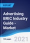 Advertising BRIC (Brazil, Russia, India, China) Industry Guide - Market Summary, Competitive Analysis and Forecast to 2025 - Product Thumbnail Image