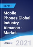 Mobile Phones Global Industry Almanac - Market Summary, Competitive Analysis and Forecast to 2025- Product Image
