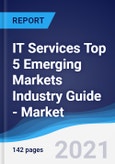 IT Services Top 5 Emerging Markets Industry Guide - Market Summary, Competitive Analysis and Forecast to 2025- Product Image