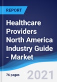 Healthcare Providers North America (NAFTA) Industry Guide - Market Summary, Competitive Analysis and Forecast to 2025- Product Image