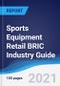 Sports Equipment Retail BRIC (Brazil, Russia, India, China) Industry Guide 2016-2025 - Product Image