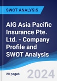 AIG Asia Pacific Insurance Pte. Ltd. - Company Profile and SWOT Analysis- Product Image