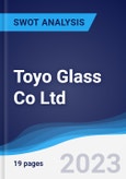 Toyo Glass Co Ltd - Strategy, SWOT and Corporate Finance Report- Product Image