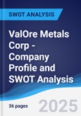 ValOre Metals Corp - Company Profile and SWOT Analysis- Product Image