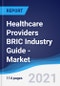 Healthcare Providers BRIC (Brazil, Russia, India, China) Industry Guide - Market Summary, Competitive Analysis and Forecast to 2025 - Product Thumbnail Image